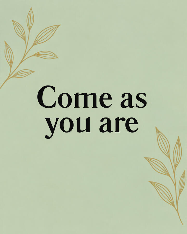 My motto - Come as you are My motto - Come as you are